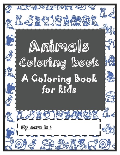 Animals Coloring book: A Coloring Book for kids Ages 4-8 (Paperback)