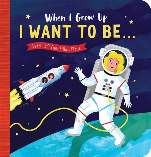 When I Grow Up: I Want to Be#: With 30 Fun-Filled Flaps (Board Books)