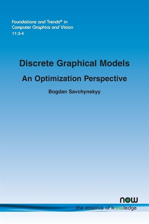 Discrete Graphical Models - An Optimization Perspective (Paperback)