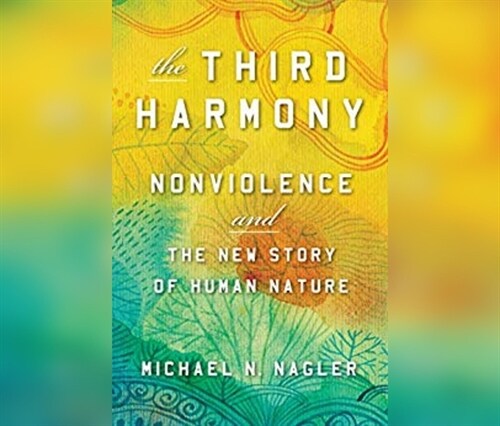 The Third Harmony: Nonviolence and the New Story of Human Nature (Audio CD)