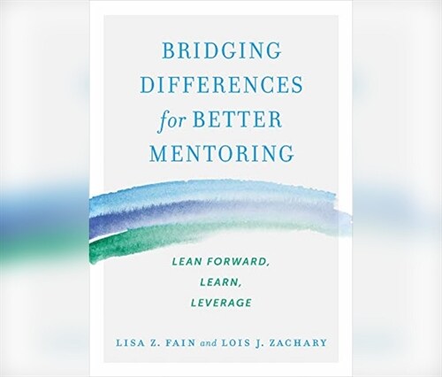 Bridging Differences for Better Mentoring: Lean Forward, Learn, Leverage (Audio CD)