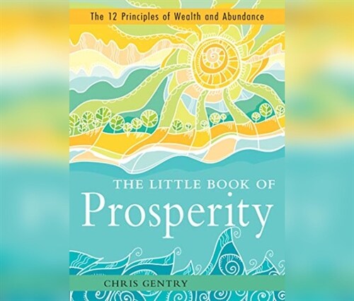 The Little Book of Prosperity: The 12 Principles of Wealth and Abundance (MP3 CD)