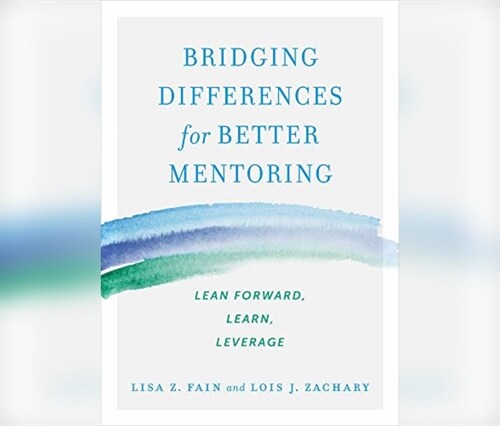 Bridging Differences for Better Mentoring: Lean Forward, Learn, Leverage (MP3 CD)