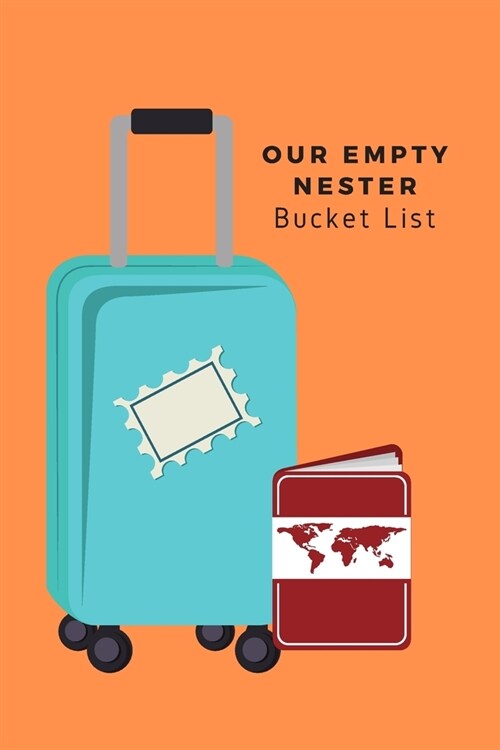 Our Empty Nester Bucket List: Empty Nesters Book to Plan and Record their Bucket List in the Next Chapter of Life (Paperback)