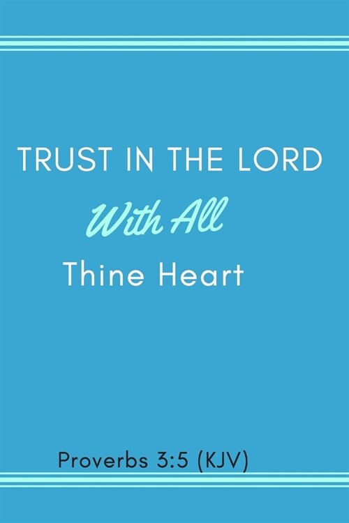 Proverbs 3: 5 (KJV) Trust in the Lord with All Thine Heart: Floral Notebook, Journal, Diary (110 Pages, Blank, 6 x 9) (Paperback)