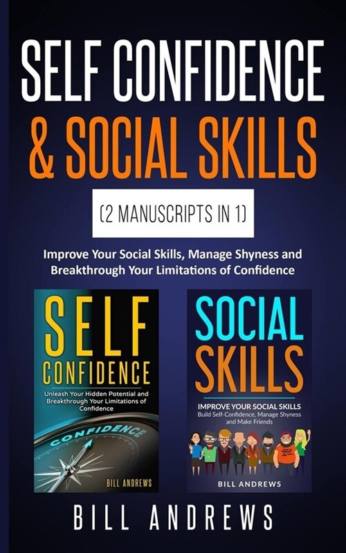 Self Confidence & Social Skills (2 Manuscripts In 1): Improve Your Social Skills, Manage Shyness and Breakthrough Your Limitations of Confidence (Paperback)