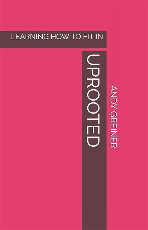 Uprooted: Learning How to Fit in (Paperback)
