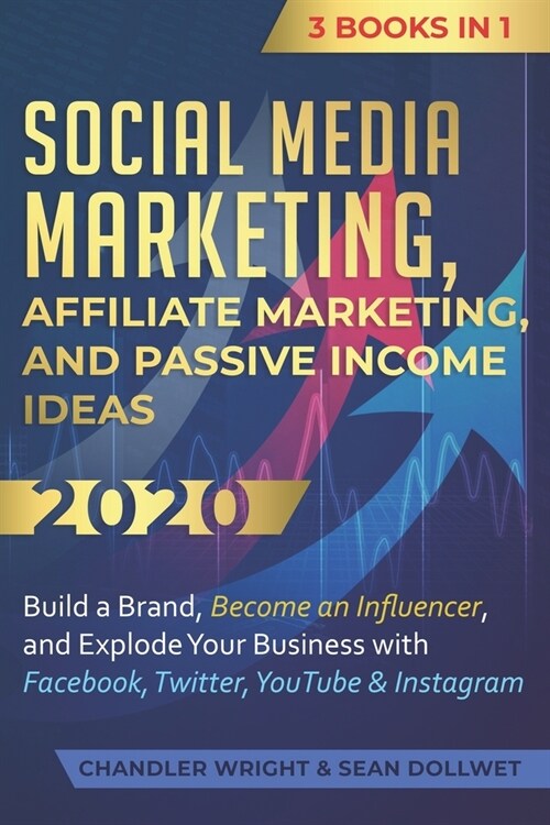 Social Media Marketing: Affiliate Marketing, and Passive Income Ideas 2020: 3 Books in 1 - Build a Brand, Become an Influencer, and Explode Yo (Paperback)