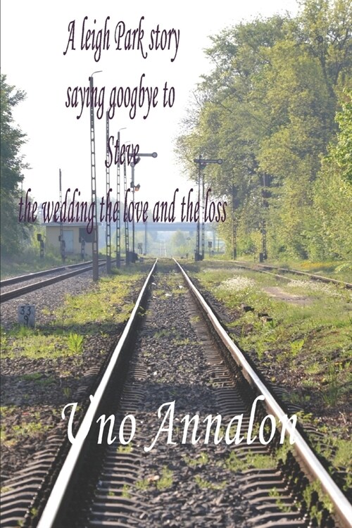 Saying goodbye to Steve The wedding, the love and the loss: A Leigh park story, Saying goodbye to Steve the wedding the love and the loss (Paperback)