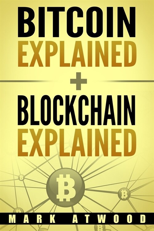 Bitcoin Explained + Blockchain Explained: (Two Books In One) (Paperback)