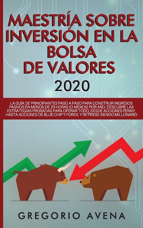 Maestr? sobre inversi? en la bolsa de valores 2020: La gu? de principiantes paso a paso para construir ingresos pasivos en menos de 20 horas (o men (Paperback)