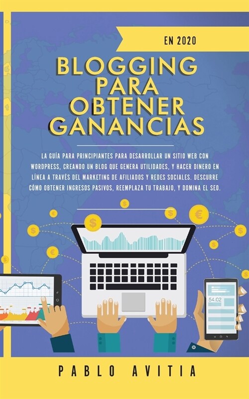 Blogging para obtener Ganancias En 2020: La Gu? para Principiantes para Desarrollar un Sitio Web con WordPress, Creando un Blog que Genera Utilidades (Paperback)