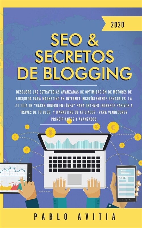 SEO & Secretos de Blogging 2020: Descubre las estrategias avanzadas de optimizaci? de motores de b?queda para marketing en Internet incre?lemente r (Paperback)