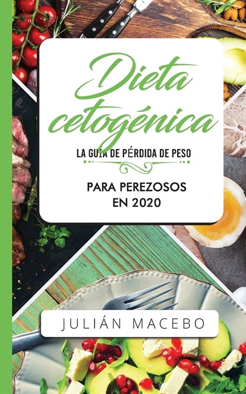 Dieta cetog?ica - La gu? de p?dida de peso para perezosos en 2020: Descubre la manera f?il de quemar grasa con la dieta cetog?ica baja en carbohi (Paperback)