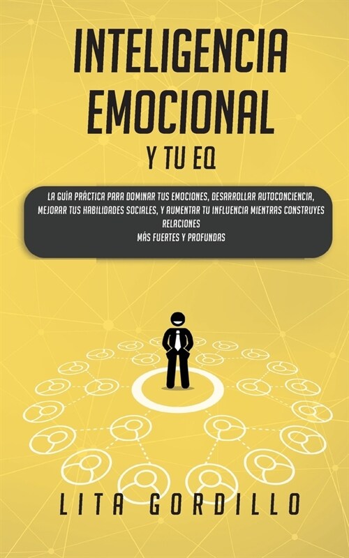 Inteligencia Emocional y tu EQ: La Gu? Pr?tica para Dominar Tus Emociones, Desarrollar Autoconciencia, Mejorar tus Habilidades Sociales, y Aumentar (Paperback)