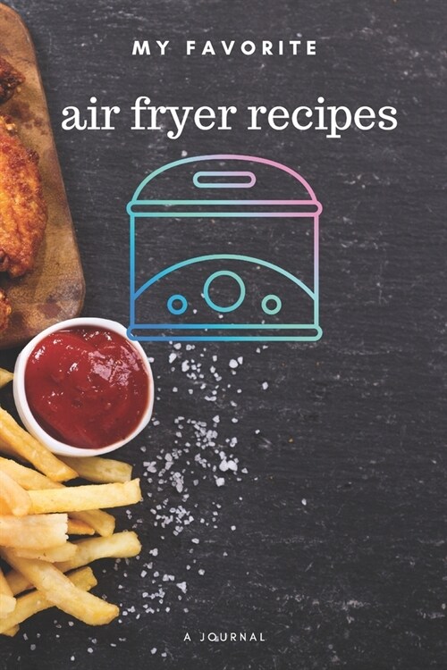 My favorite air fryer recipes: Blank book for great recipes and meals (Paperback)