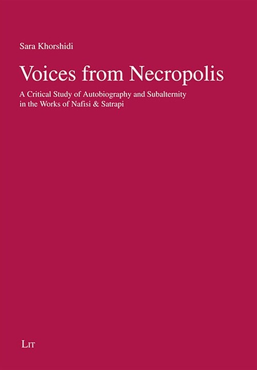 Voices from Necropolis, 17: A Critical Study of Autobiography and Subalternity in the Works of Nafisi & Satrapi (Paperback)