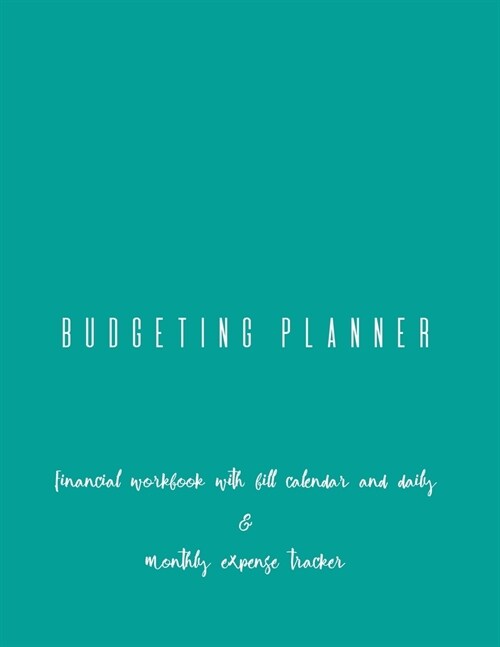 Budgeting Planner Financial Workbook with Bill Calendar and Daily & Monthly Expense Tracker (Paperback)