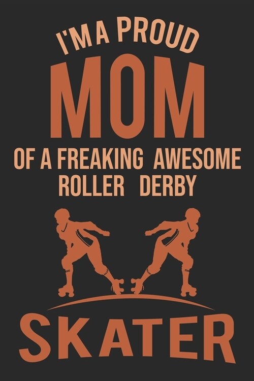Mom Of A Freaking Awesome Roller Derby Skater: Roller Skating Notebook Journal Diary Composition 6x9 120 Pages Cream Paper Notebook for Roller Skater (Paperback)