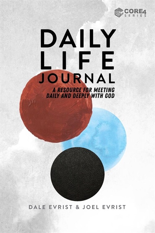 Daily Life Journal: A Resource for Meeting Daily and Deeply with God (Paperback)