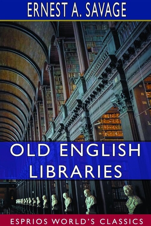 Old English Libraries (Esprios Classics): The Making, Collection, and Use of Books During the Middle Ages (Paperback)