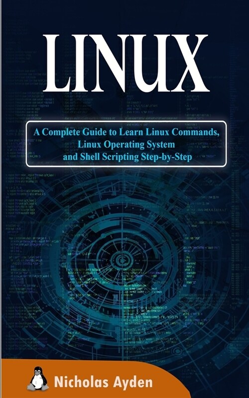 Linux: A Complete Guide to Learn Linux Commands, Linux Operating System and Shell Scripting Step-by-Step (Paperback)