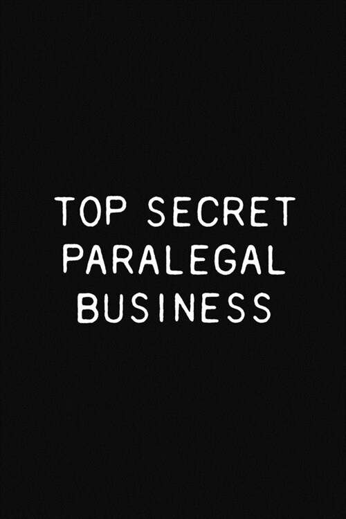 Top Secret Paralegal Business: Funny Paralegal Gift Notebook, 110 Blank Ruled Pages (Paperback)