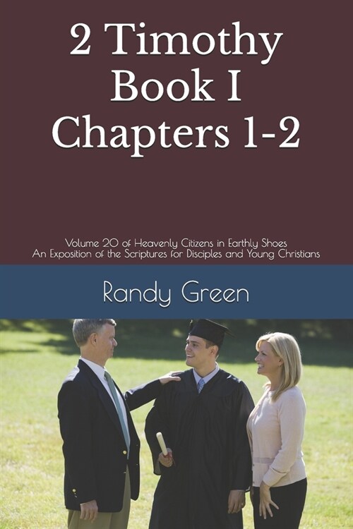 2 Timothy Book I: Chapters 1-2: Volume 20 of Heavenly Citizens in Earthly Shoes, An Exposition of the Scriptures for Disciples and Young (Paperback)