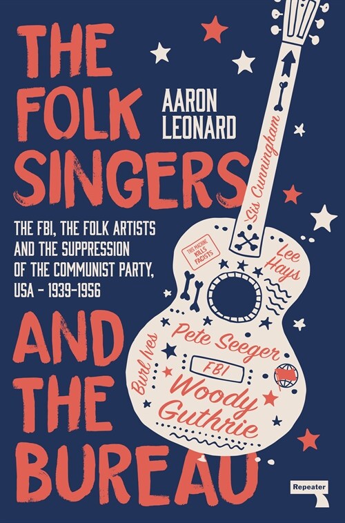 The Folk Singers and the Bureau : The Fbi, the Folk Artists and the Suppression of the Communist Party, Usa-1939-1956 (Paperback)