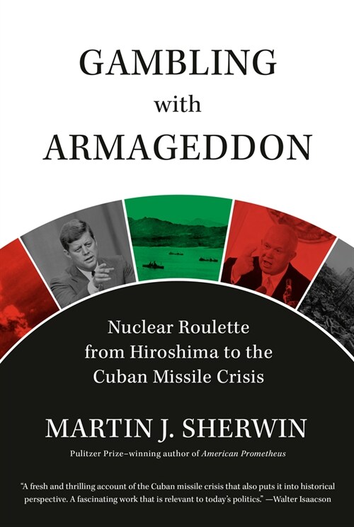 Gambling with Armageddon: Nuclear Roulette from Hiroshima to the Cuban Missile Crisis (Hardcover)