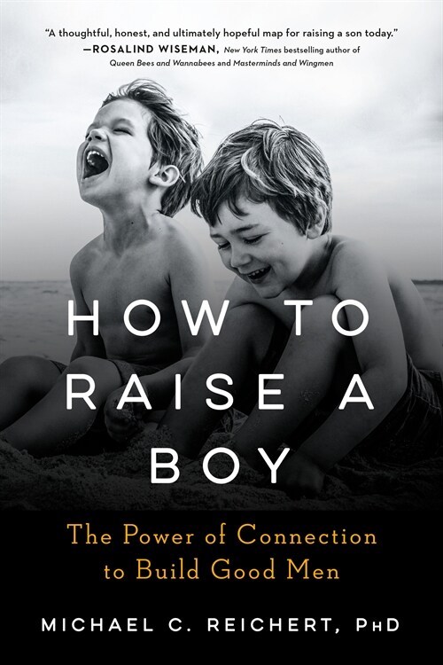 How to Raise a Boy: The Power of Connection to Build Good Men (Paperback)