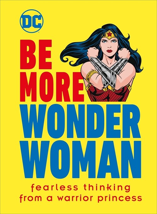 Be More Wonder Woman: Fearless Thinking from a Warrior Princess (Hardcover)