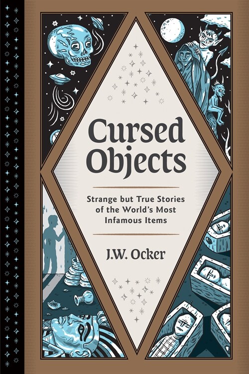 Cursed Objects: Strange But True Stories of the Worlds Most Infamous Items (Hardcover)