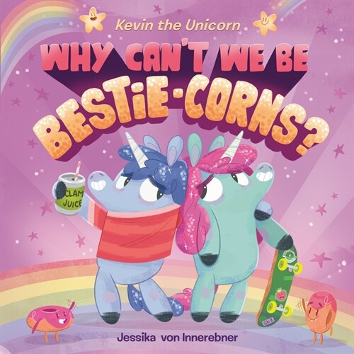 Kevin the Unicorn: Why Cant We Be Bestie-corns? (Hardcover)