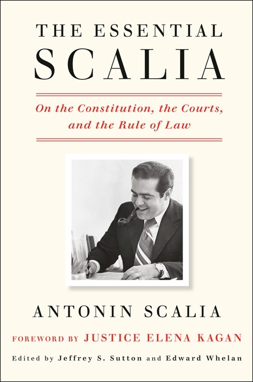 The Essential Scalia: On the Constitution, the Courts, and the Rule of Law (Hardcover)