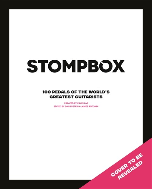 Stompbox: 100 Pedals from the Worlds Greatest Guitarists (Hardcover)