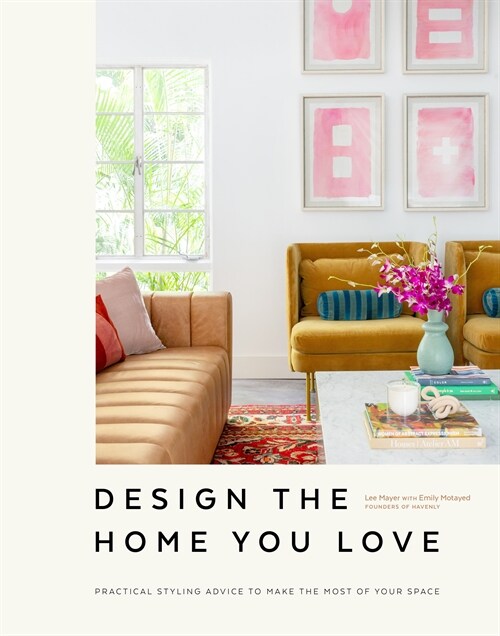 Design the Home You Love: Practical Styling Advice to Make the Most of Your Space [An Interior Design Book] (Hardcover)