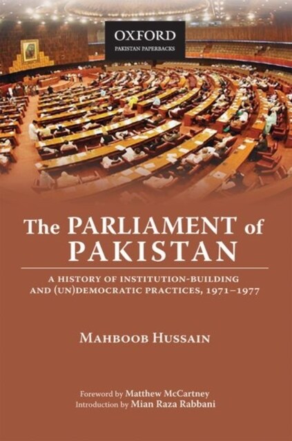 The Parliament of Pakistan: A History of Institution-Building and (Un)Democratic Practices, 1971-1977 (Paperback)