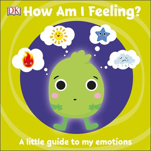 First Emotions: How Am I Feeling? : A little guide to my emotions (Board Book)