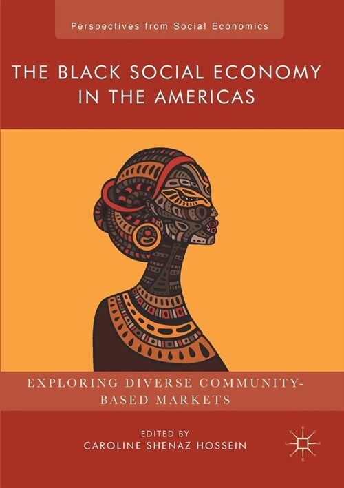 The Black Social Economy in the Americas : Exploring Diverse Community-Based Markets (Paperback, 1st ed. 2018)