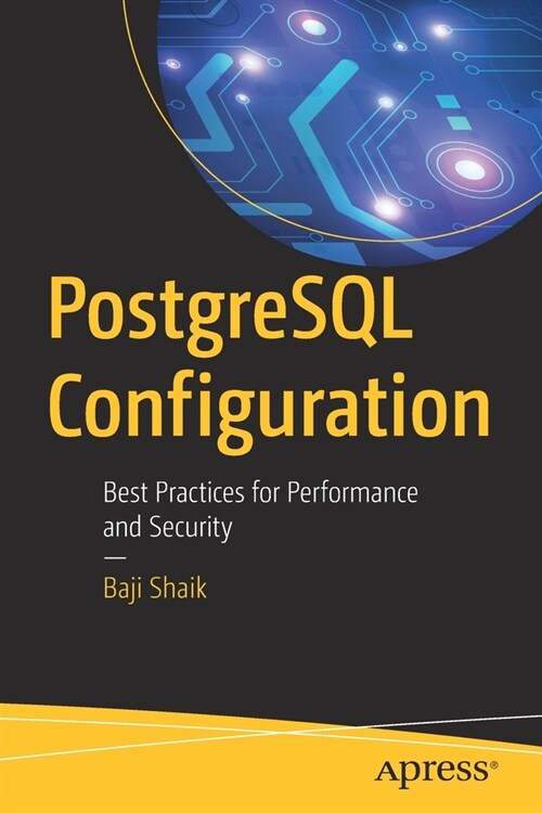 PostgreSQL Configuration: Best Practices for Performance and Security (Paperback)