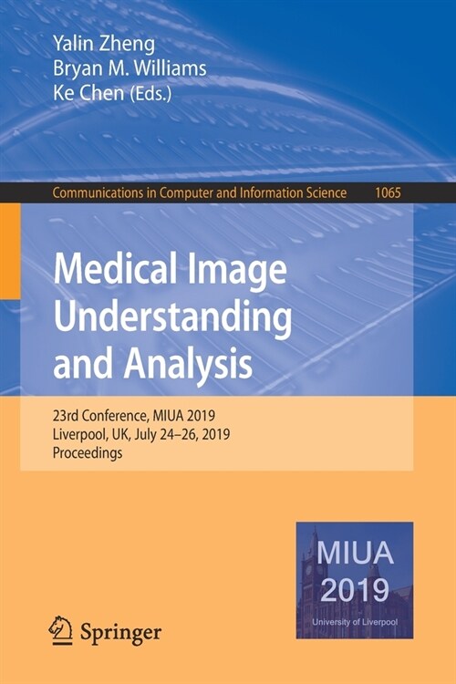 Medical Image Understanding and Analysis: 23rd Conference, Miua 2019, Liverpool, Uk, July 24-26, 2019, Proceedings (Paperback, 2020)