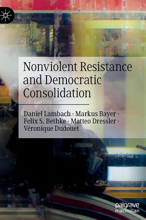 Nonviolent Resistance and Democratic Consolidation (Hardcover)