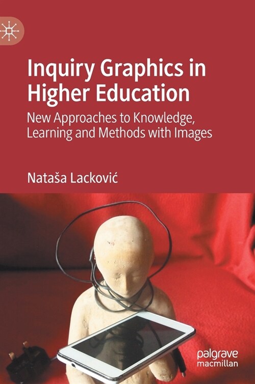 Inquiry Graphics in Higher Education: New Approaches to Knowledge, Learning and Methods with Images (Hardcover, 2020)