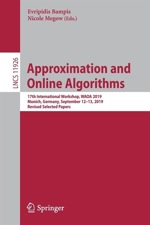 Approximation and Online Algorithms: 17th International Workshop, Waoa 2019, Munich, Germany, September 12-13, 2019, Revised Selected Papers (Paperback, 2020)
