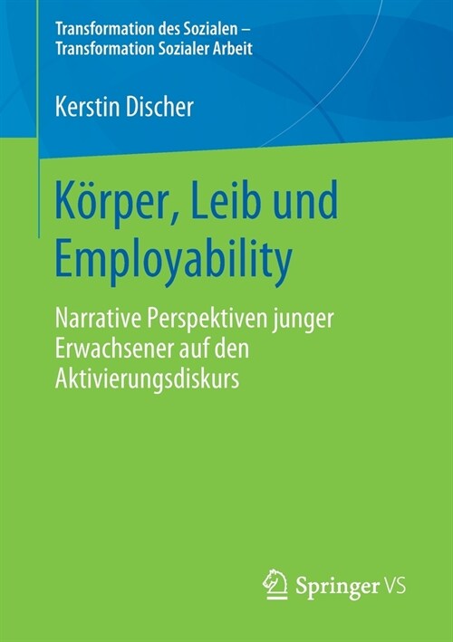 K?per, Leib Und Employability: Narrative Perspektiven Junger Erwachsener Auf Den Aktivierungsdiskurs (Paperback, 1. Aufl. 2020)