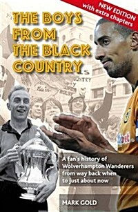 The Boys from the Black Country : A Fans History of Wolverhampton Wanderers from Way Back When to Just About Now (Paperback, Enlarged ed)