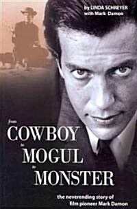 From Cowboy to Mogul to Monster: The Neverending Story of Film Pioneer Mark Damon (Paperback)