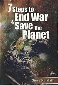 7 Steps to End War & Save the Planet (Paperback)