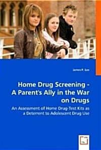 Home Drug Screening -A Parents Ally in the War on Drugs (Paperback)